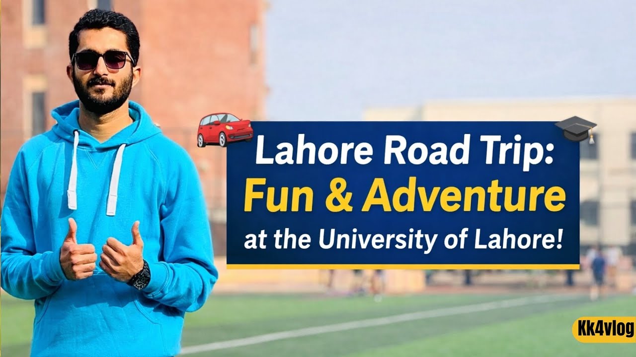 Lahore Road Trip: Fun & Adventure at the University of Lahore!