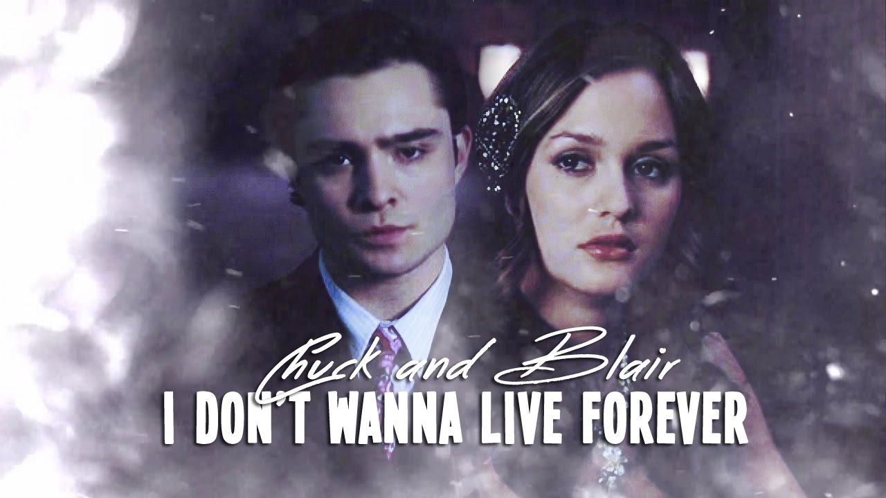 chuck & blair | i don't wanna live forever
