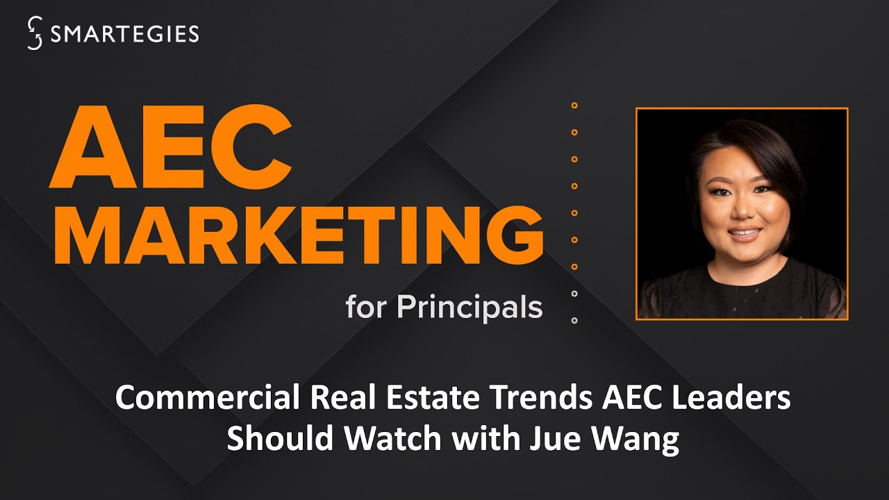 AEC Marketing for Principles - Commercial Real Estate Trends AEC Leaders Should Watch with Jue Wang