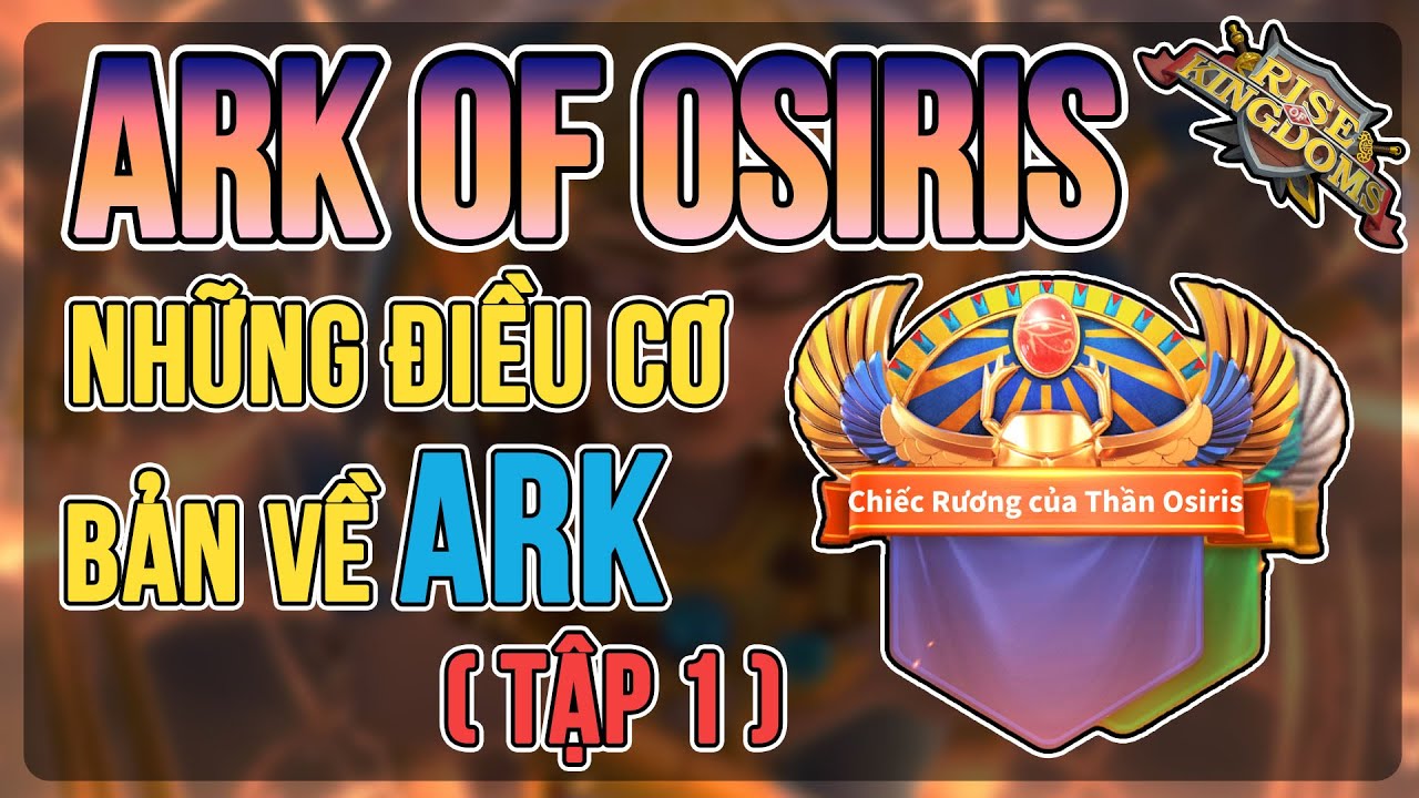 [ARK OF OSIRIS] Những điều cơ bản về ARK - Tập 1 - Rise of Kingdoms
