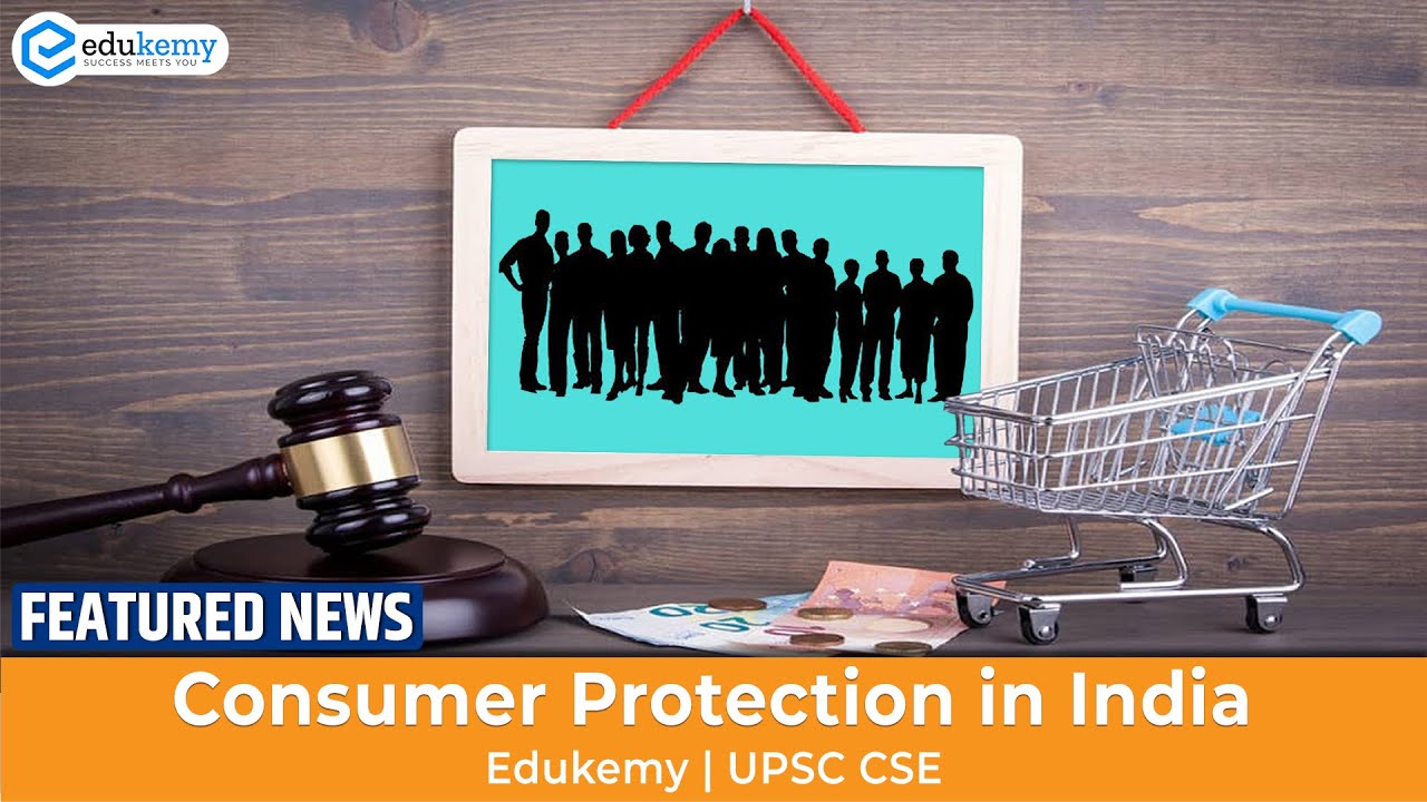 Need for Better Consumer Protection | Consumer Protection Act 2019 | UPSC CSE | 14th Feb 2022