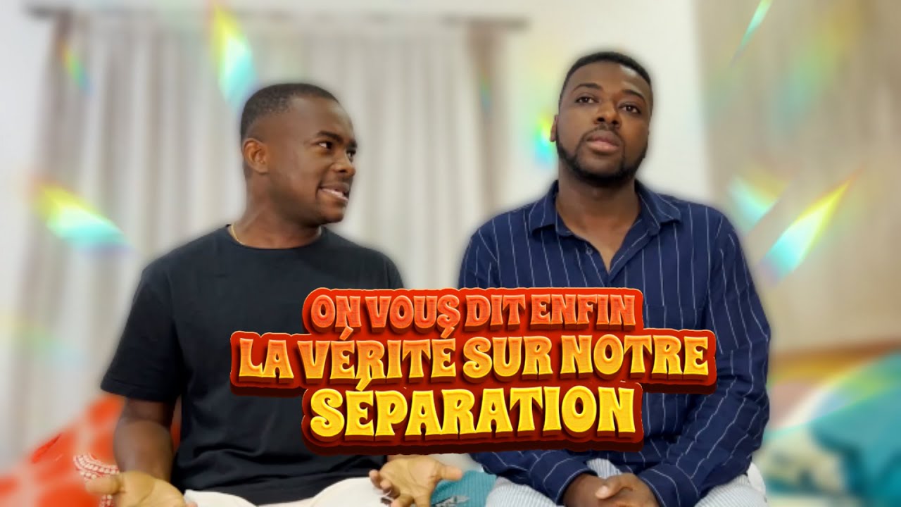 ON VOUS DIT ENFIN LA CAUSE DE NOTRE SÉPARATION.
