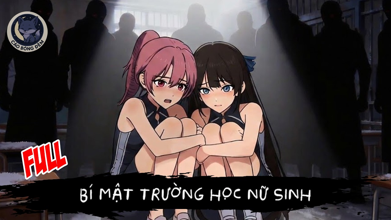[ Full ] Bí mật trường học nữ sinh - Cáo Bóng Đêm