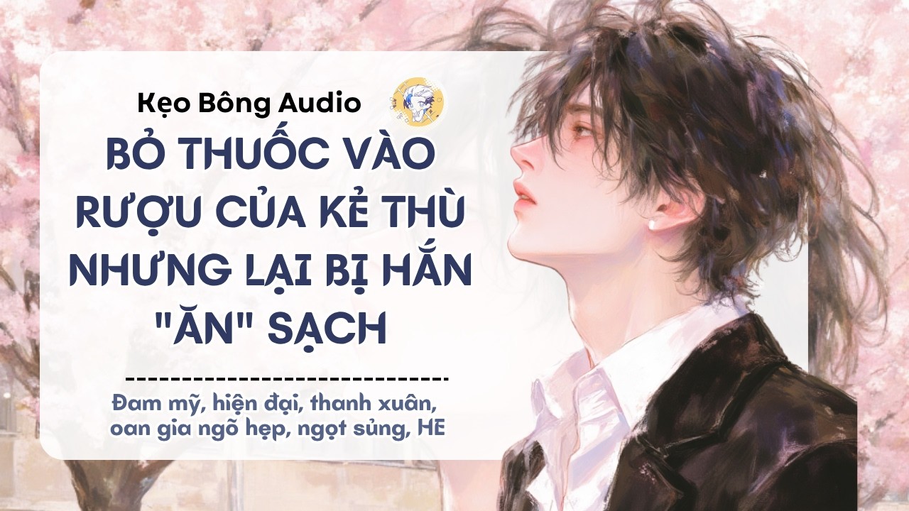 [Đam mỹ] Bỏ Thuốc Vào Rượu Của Kẻ Thù Nhưng Lại Bị Hắn 