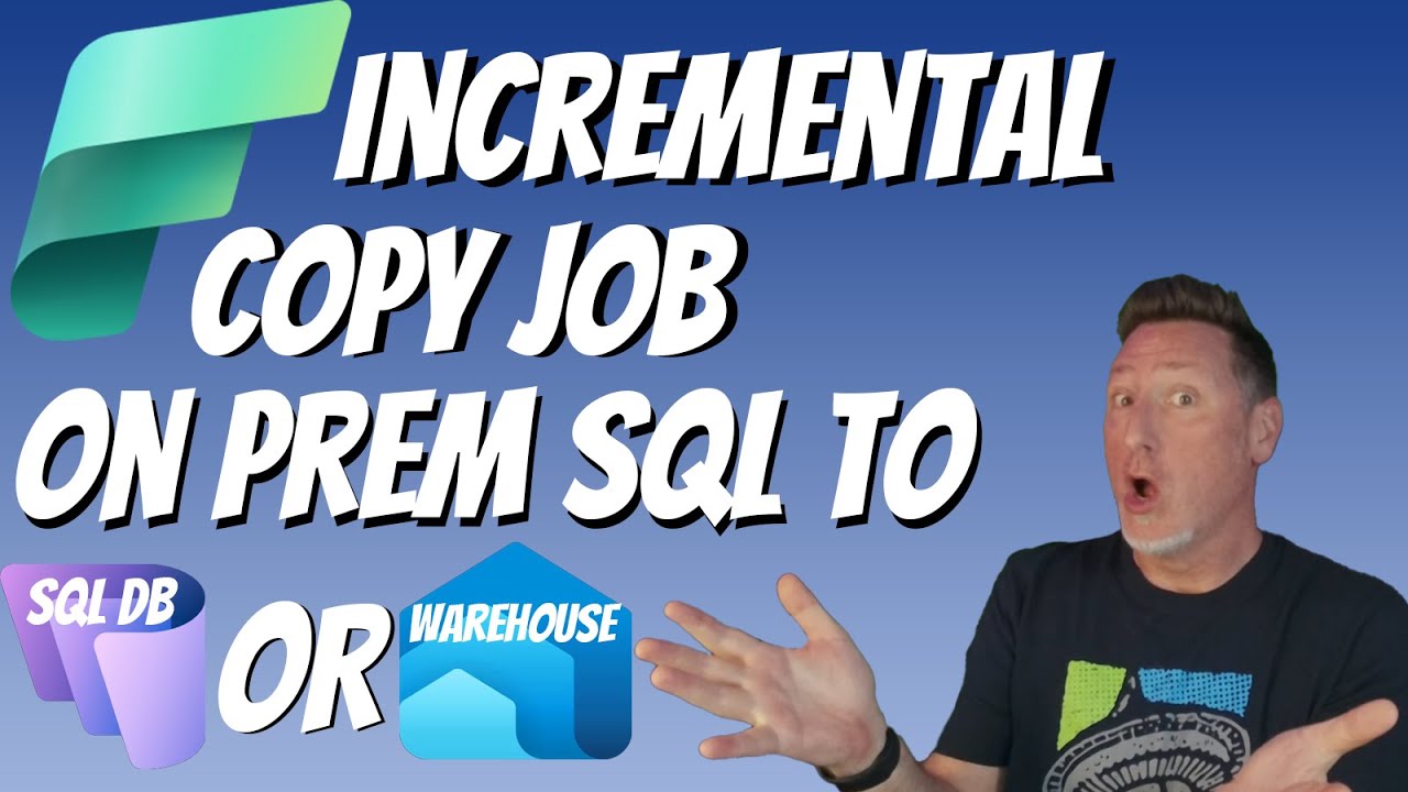 Microsoft Fabric: Incremental Copy Job on Prem SQL to Fabric SQL DB or Warehouse