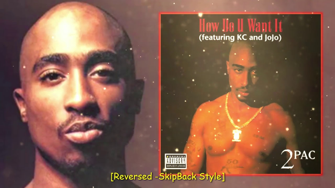 How Do U Want It - 2Pac [Reversed -SkipBack Style]