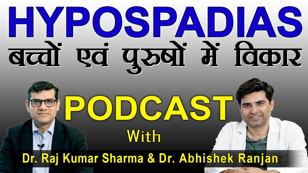 Hypospadias: Symptoms, Causes, and Treatment | Dr. Raj Kumar Sharma & Dr. Abhishek Ranjan |#podcast