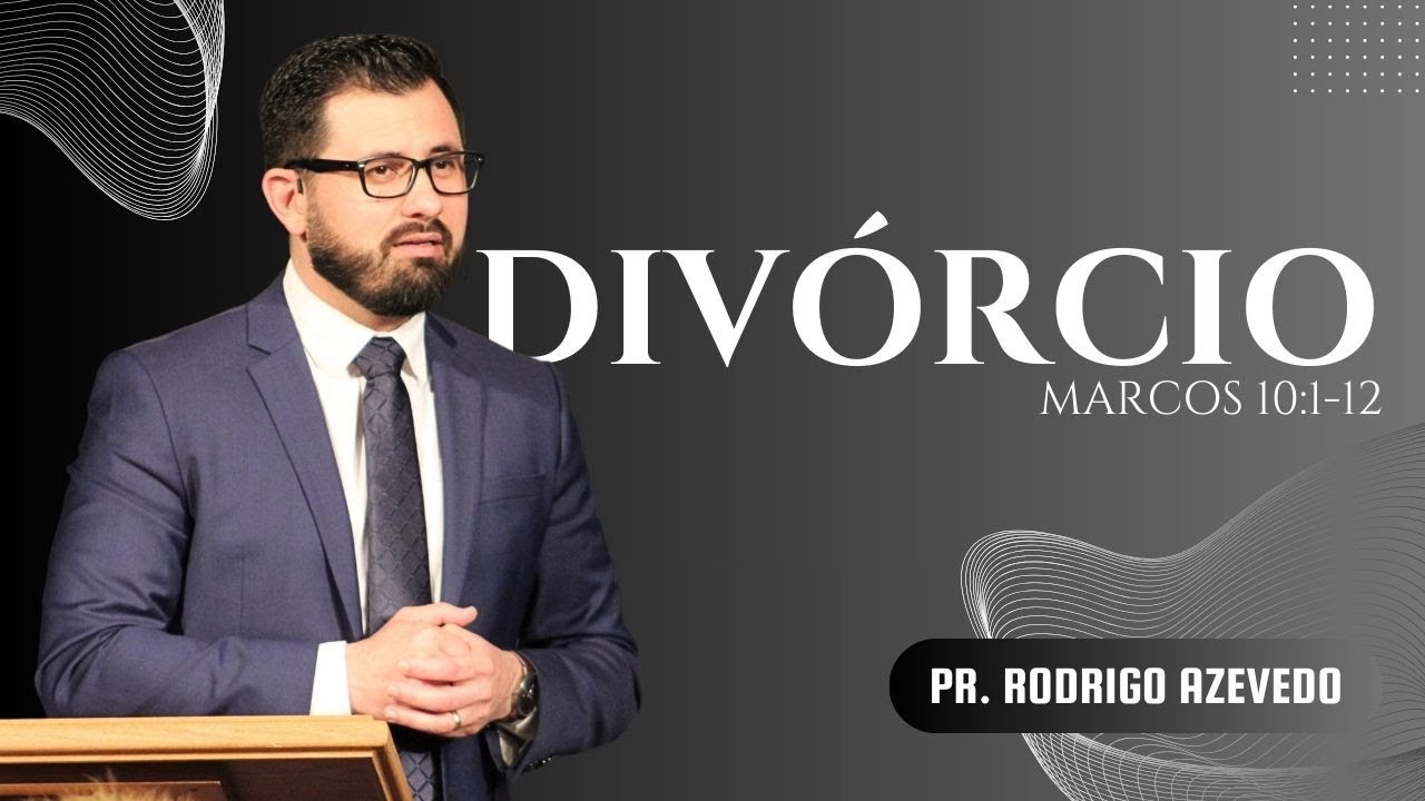 27 - Marcos 10:1-12 - Div&oacute;rcio (Prega&ccedil;&atilde;o 27)  Pr. Rodrigo Azevedo