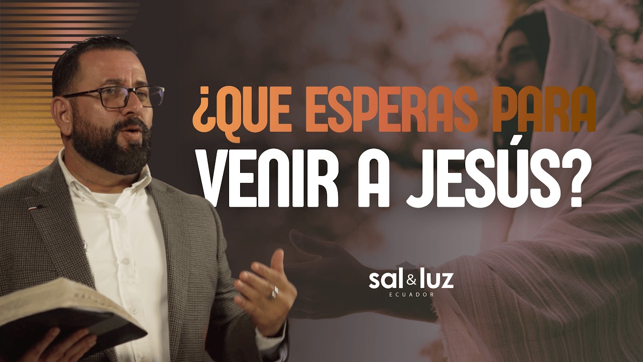 Que esperas para venir a Jesús?