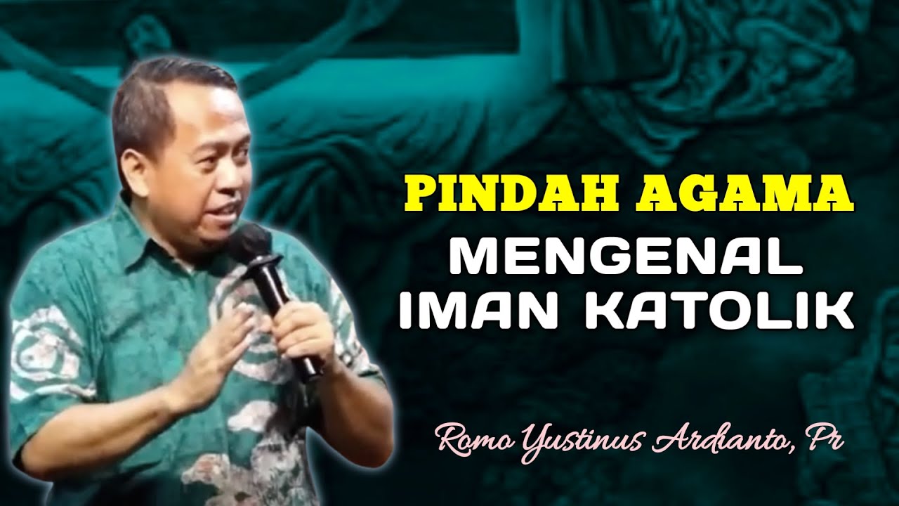 PINDAH AGAMA DAN MENGENAL IMAN KATOLIK _ RENUNGAN KATOLIK BERSAMA ROMO YUSTINUS ARDIANTO, Pr