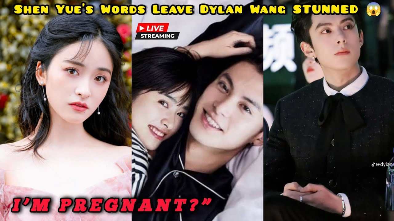 “I’M PREGNANT?” — Shen Yue’s Words Leave Dylan Wang STUNNED 😱