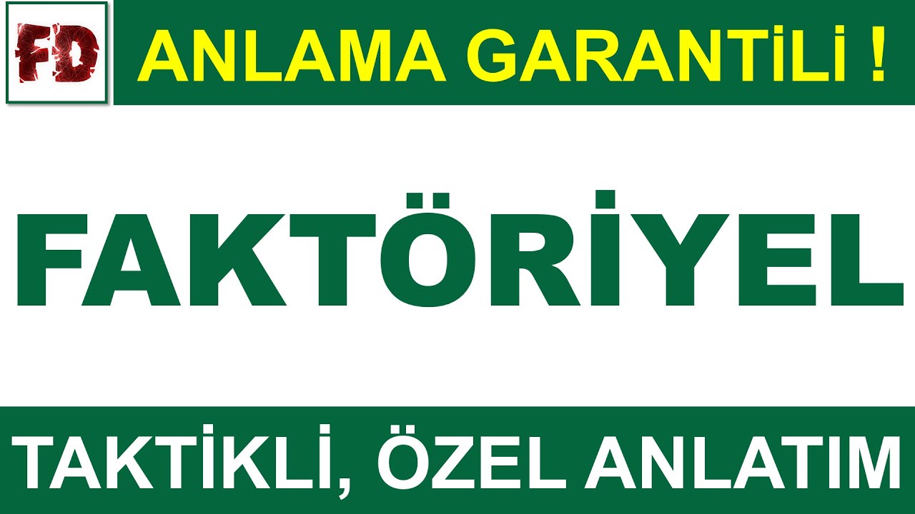 FAKTÖRİYEL KAVRAMI [ ÖZEL, TAKTİKLİ ] (ANLAMA GARANTİLİ)