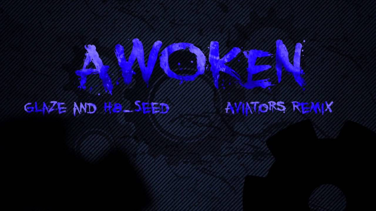 Glaze and H8_Seed - Awoken (Aviators Remix)