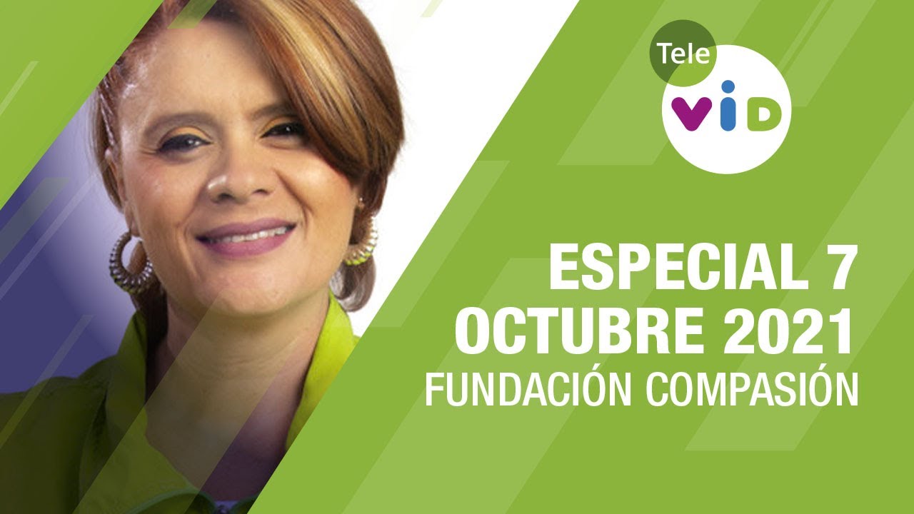 Especial 7 Octubre 2022 🏡 Fundación Compasión - Tele VID