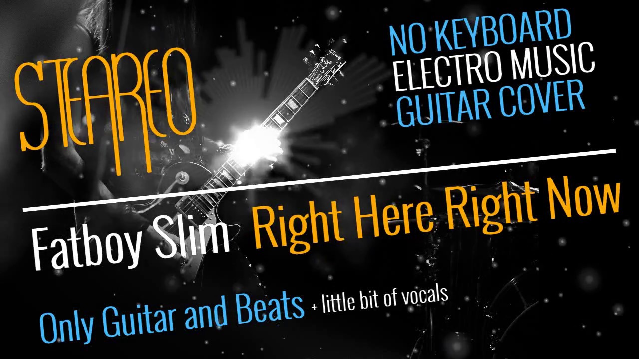 Fatboy Slim - Right Here Right Now - Guitar Cover by HiiT (No Synthesizer)