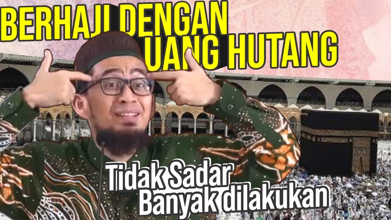 BERHAJI dengan Hutang Sana-sini, Bolehkah? - Ustadz Adi Hidayat LC MA