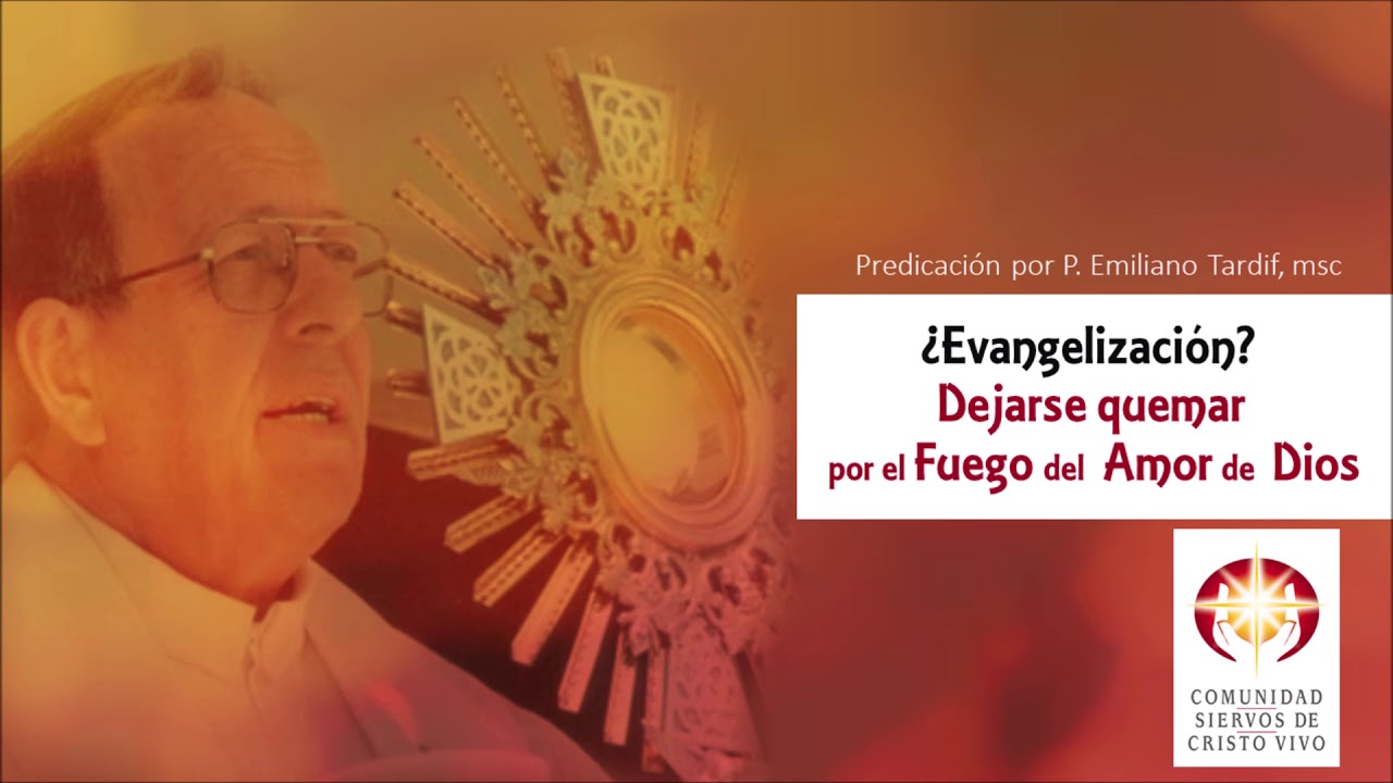 P. EMILIANO TARDIF - ¿Evangelización? Dejarse quemar por el Fuego del Amor de Dios (CSCV)