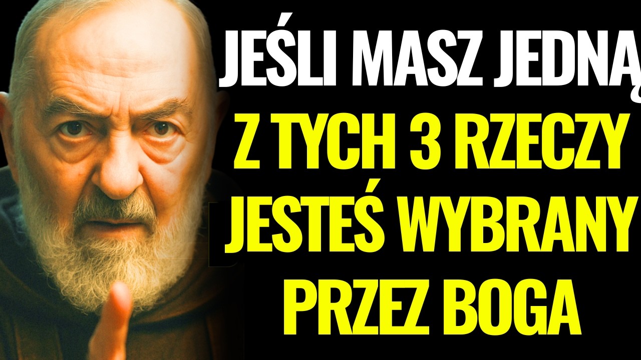 Jeśli masz jedną z tych 3 rzeczy, jesteś wybrany przez Boga | Ojciec Pio