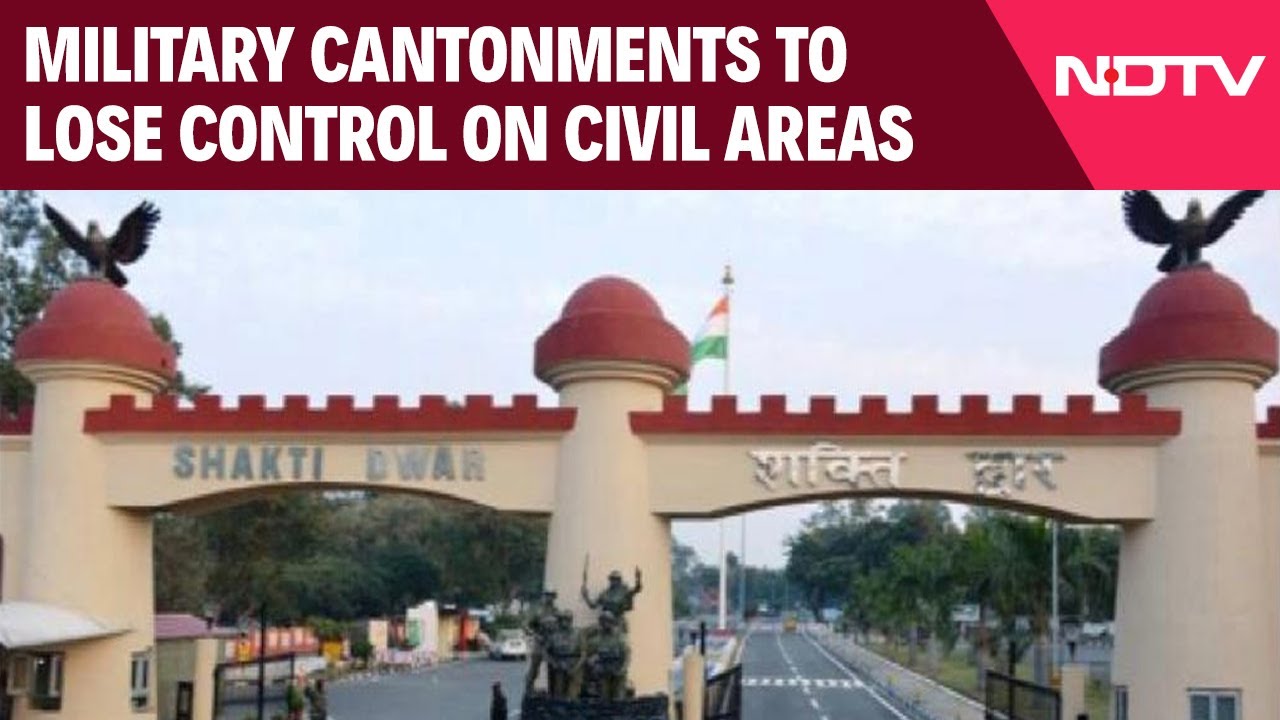 Indian Military | Military Cantonments To Lose Control On Civil Areas. What This Means