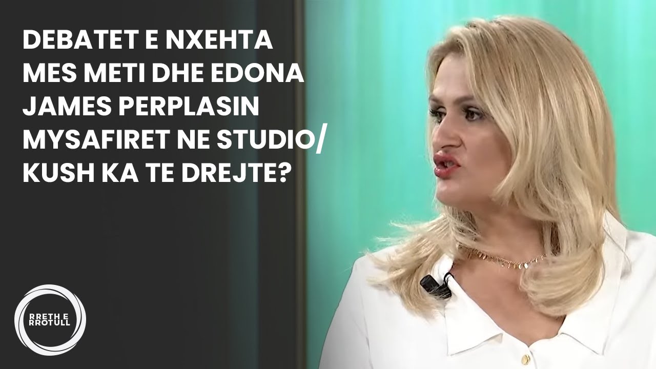 Debatet e nxehta mes Meti dhe Edona James perplasin mysafiret ne studio/ Kush ka te drejte?