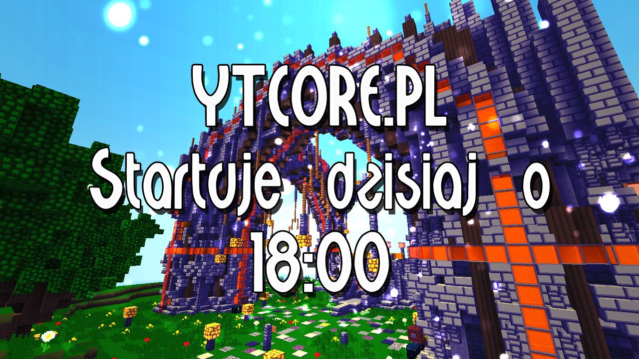 YTCORE.PL STARTUJE DZIŚ O 18:00