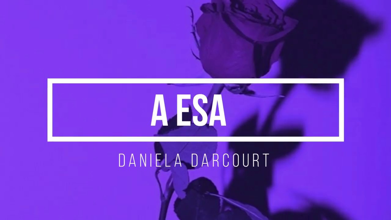 Daniela Darcourt   A esa letra