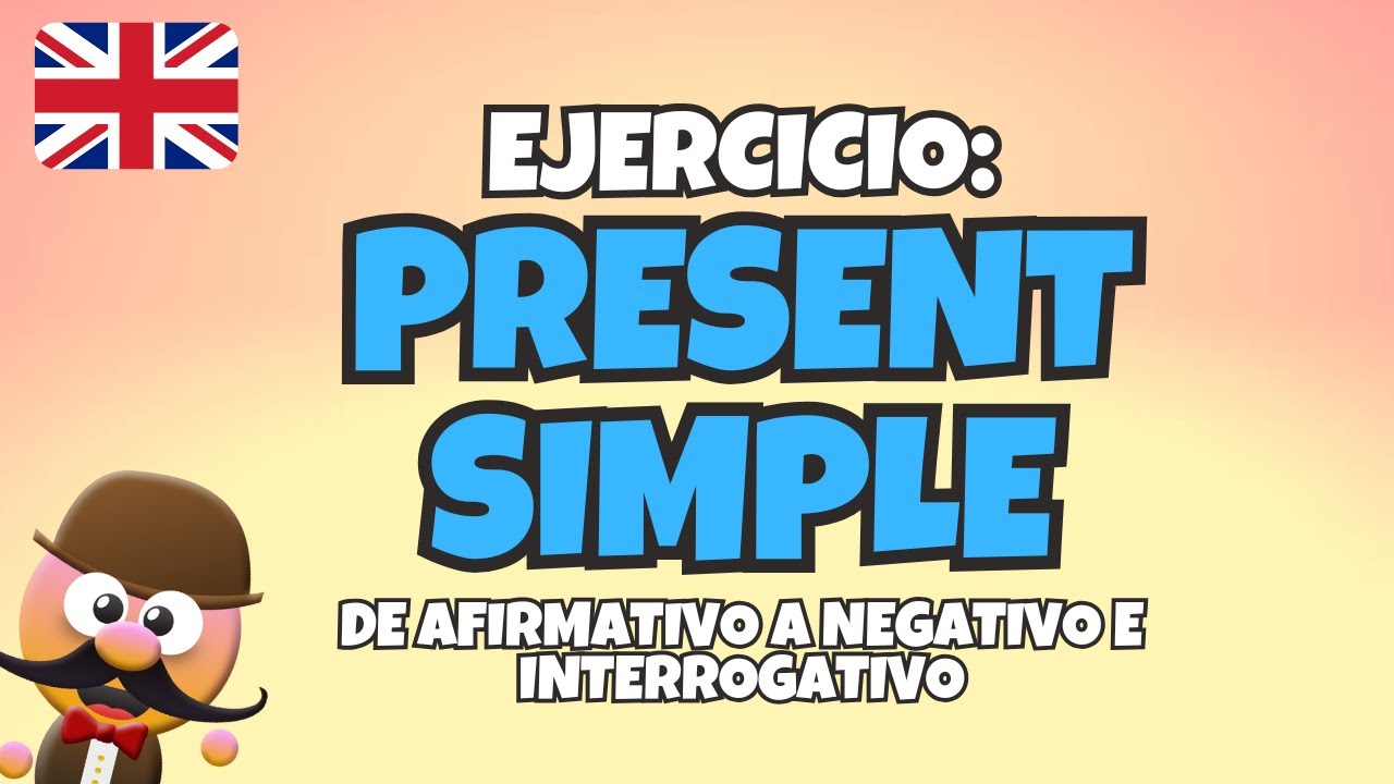 PRESENT SIMPLE. EJERCICIO: DE AFIRMATIVO A NEGATIVO E INTERROGATIVO - INGLÉS PARA NIÑOS CON MR.PEA