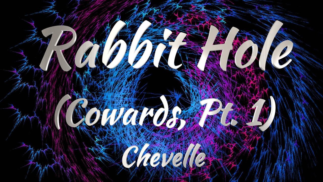 Chevelle - Rabit Hole (Cowards Pt. 1) (Lyrics)