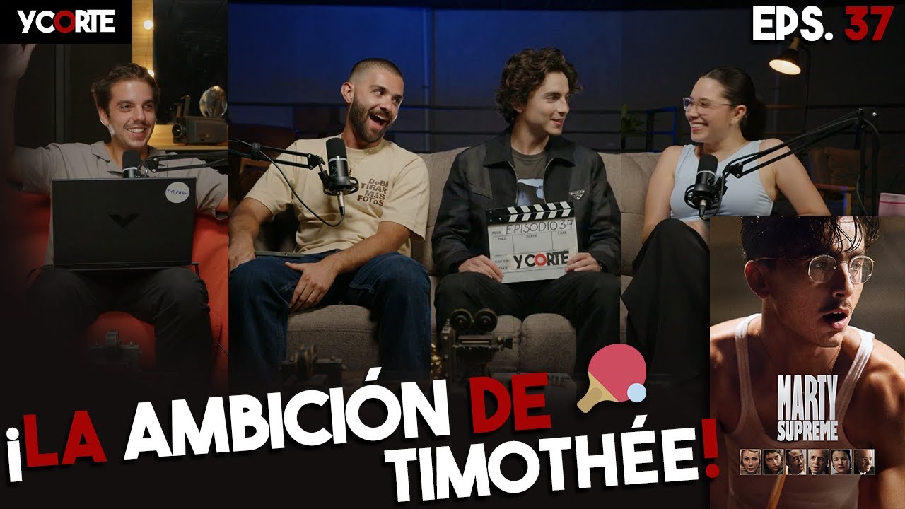 ¡La Ambición De Timothée! | Y Corte Podcast Episodio 37