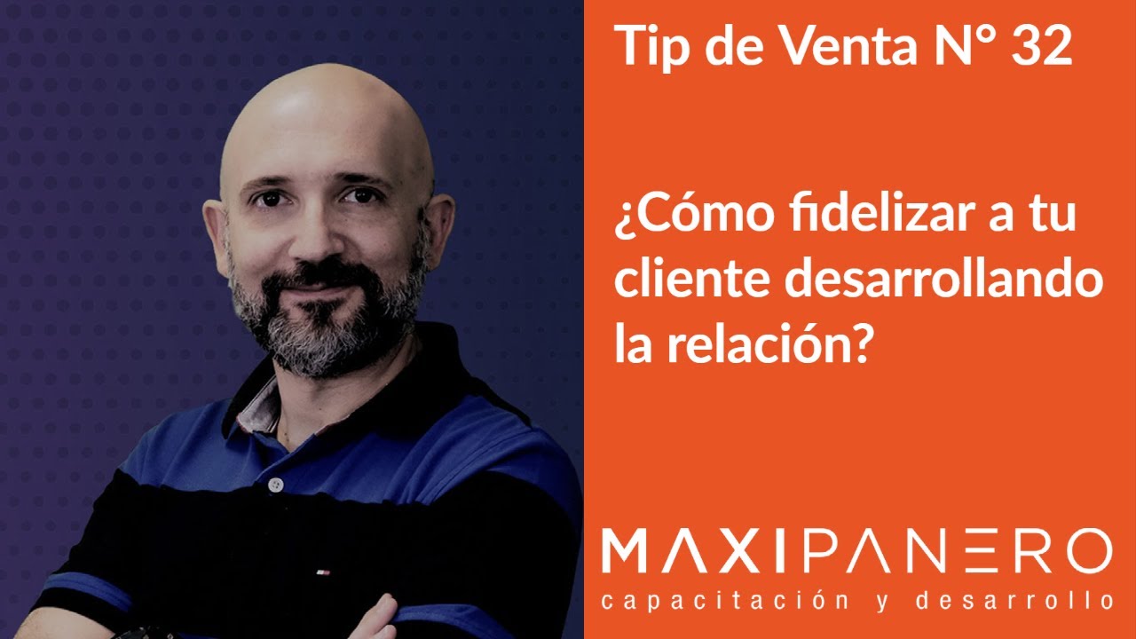 Tip de Venta N° 32 - ¿Cómo fidelizar a tu cliente?