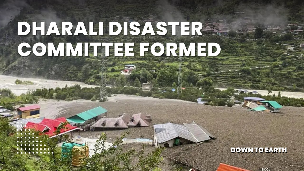 Committee formed to assess Dharali disaster in Uttarakhand