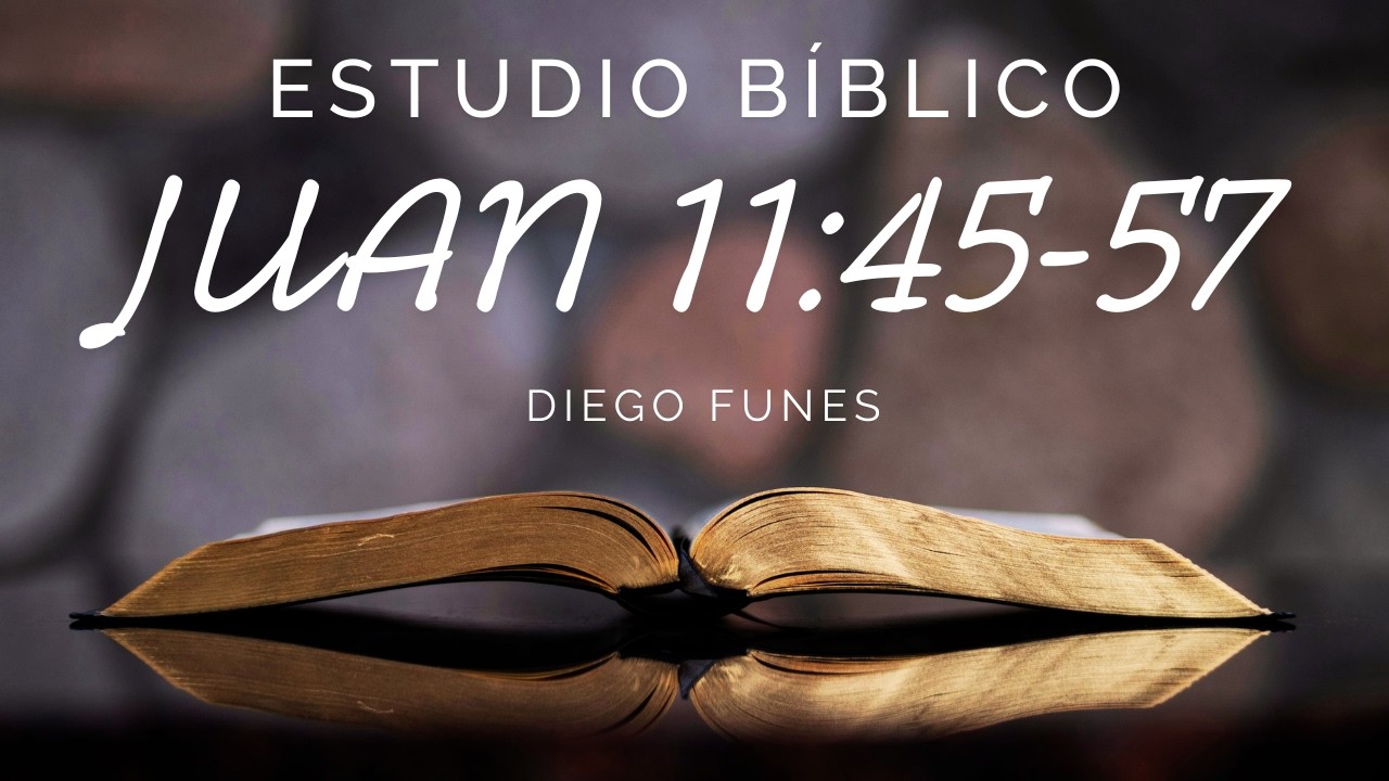 Estudio Bíblico - Juan 11:45-57 - Diego Funes