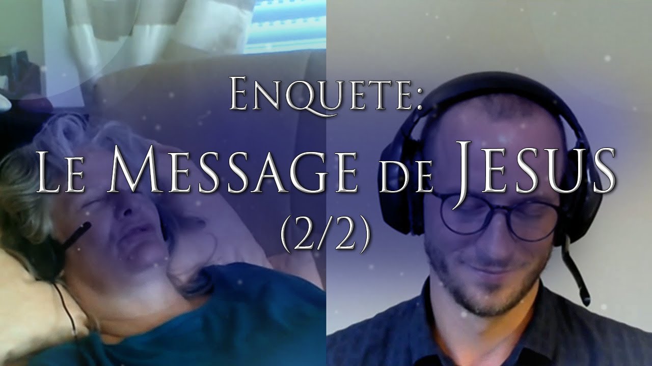 12- ENQUETE: LE MESSAGE DE JESUS _Yeshua_ (2/2) - Investigation Hypnose Régressive Matthieu Monade