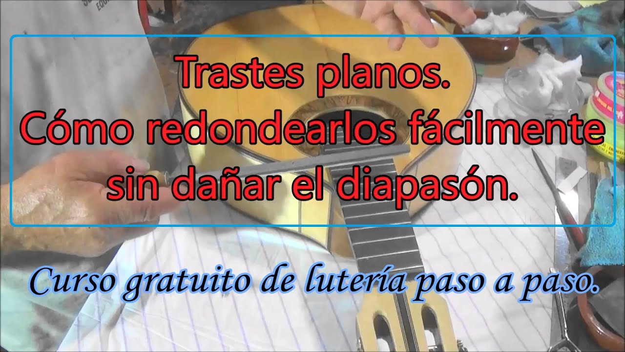 Redondeado de trastes sin dañar el diapasón