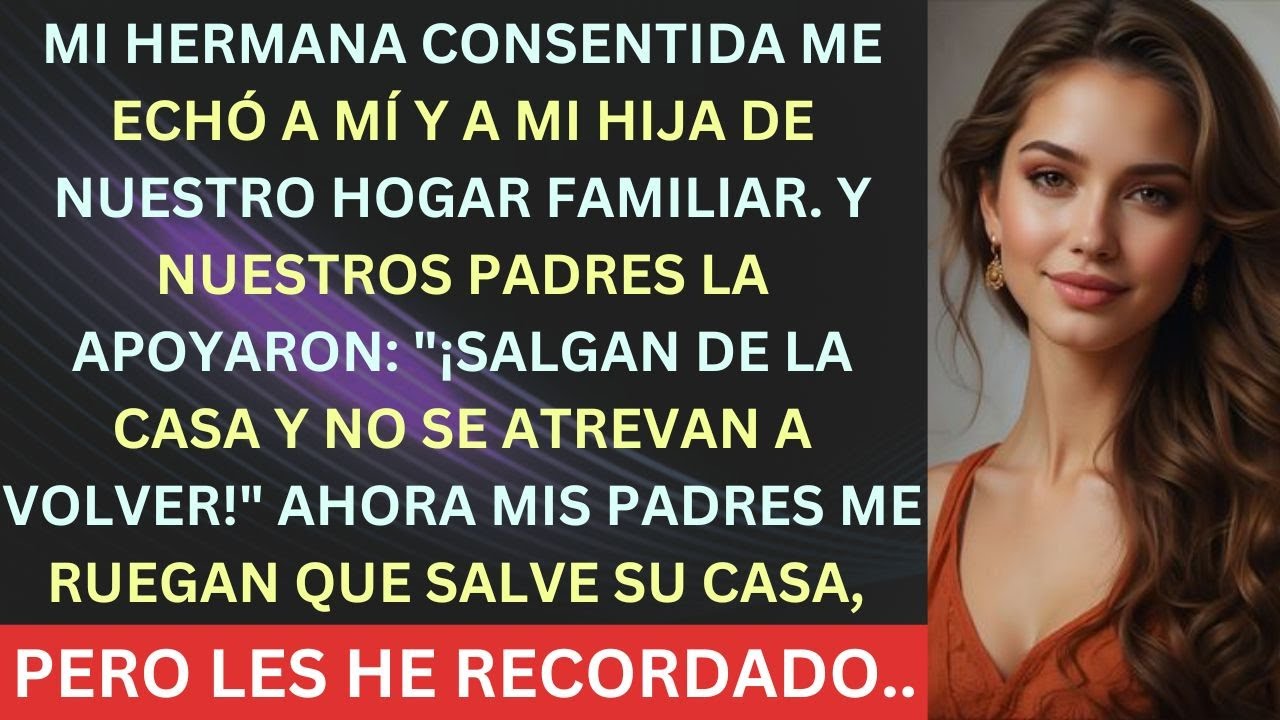 Mi hermana consentida nos echó a mi hija y a mí de nuestra casa famil#viralvideo #historias #reddit