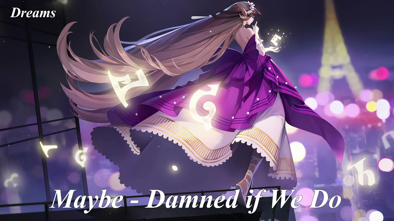 Maybe - Damned if We Do (Nigthcore)