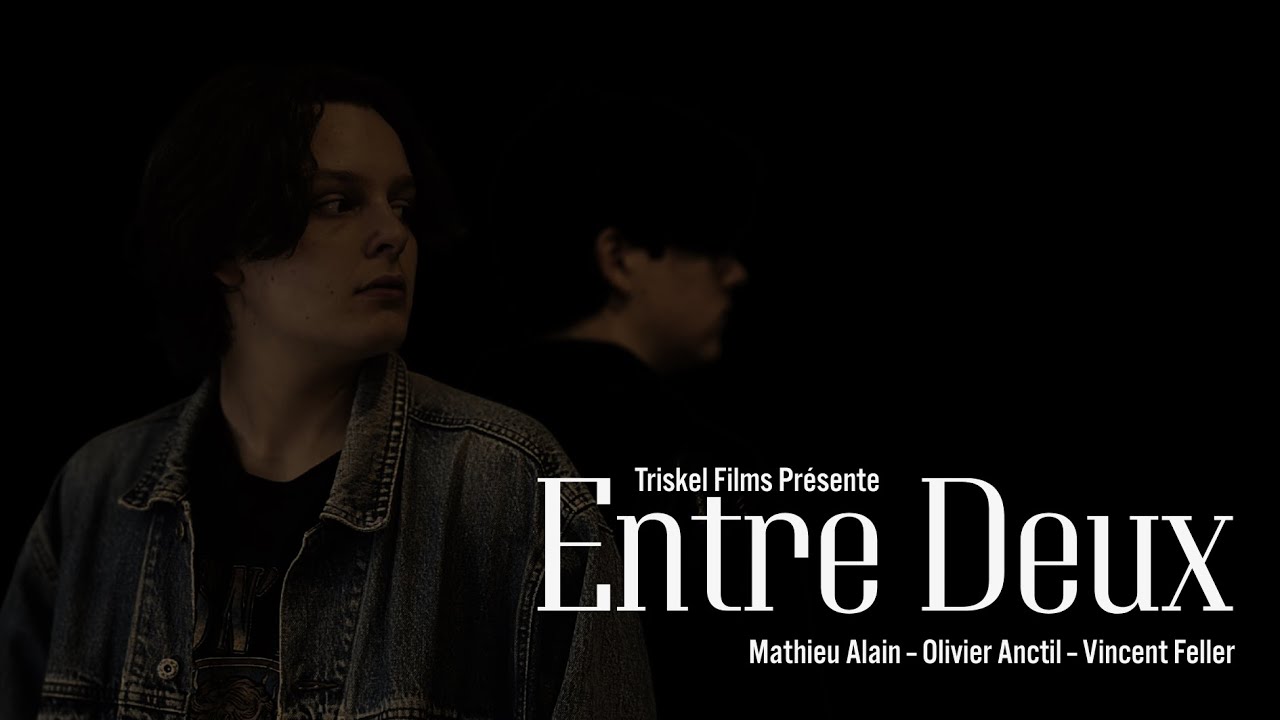 ENTRE DEUX | Un film de Triskel Films