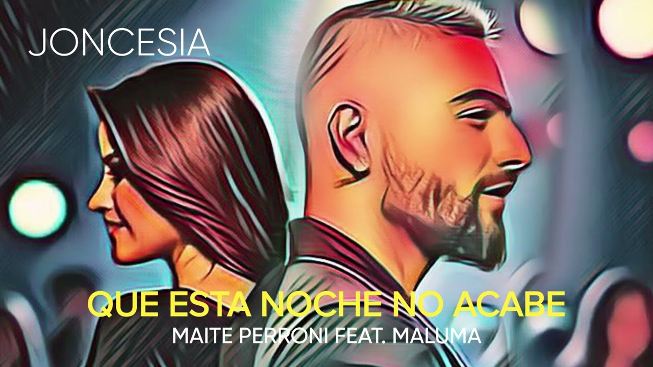 Maite Perroni feat. Maluma - Que Esta Noche No Acabe