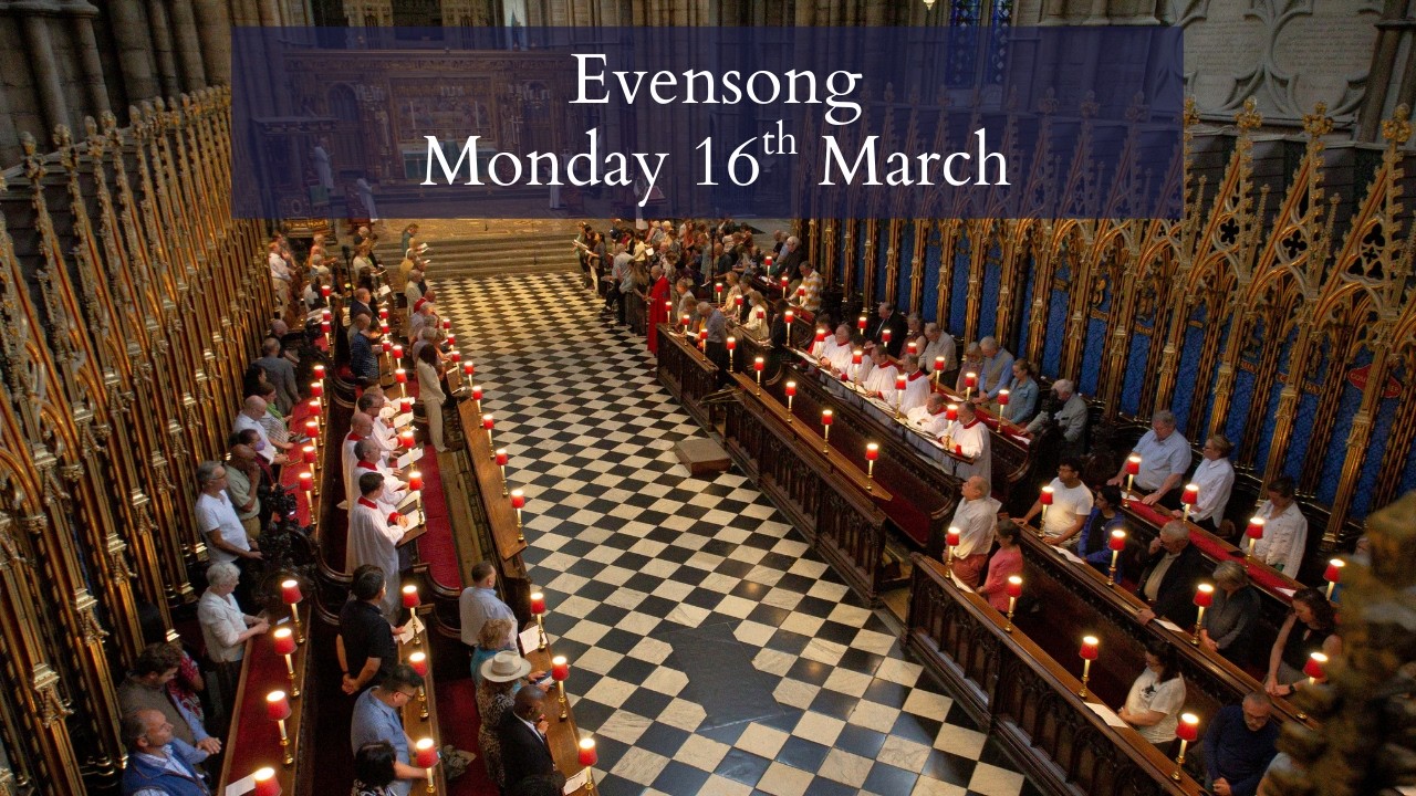 Evensong at Westminster Abbey | Monday 16th March