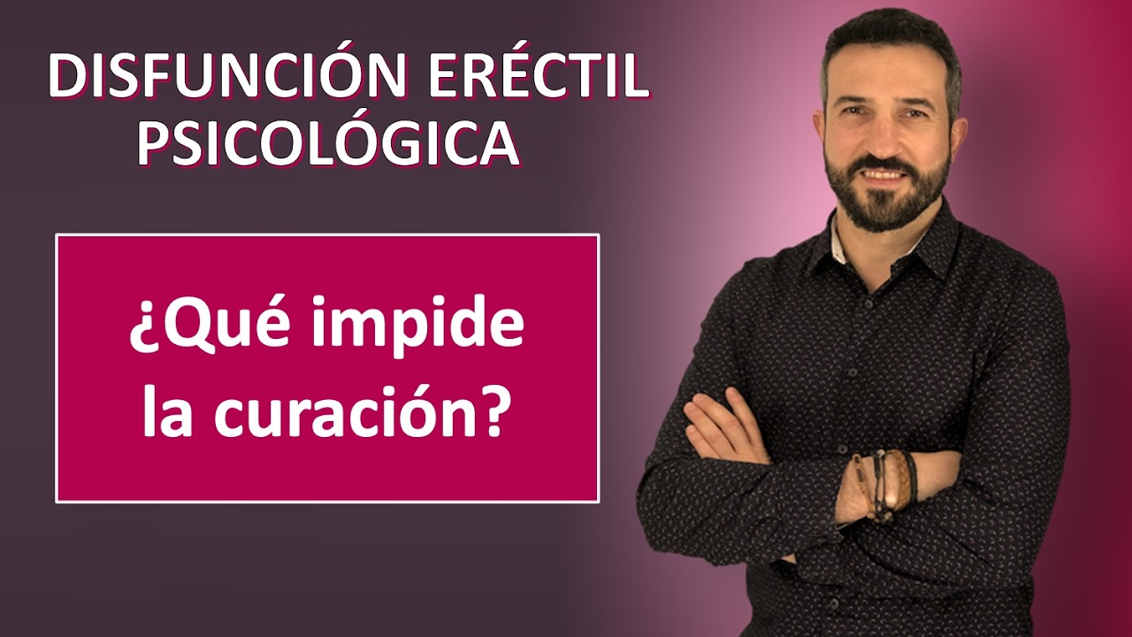Disfuncion Erectil psicológica: ¿qué impide la curación?