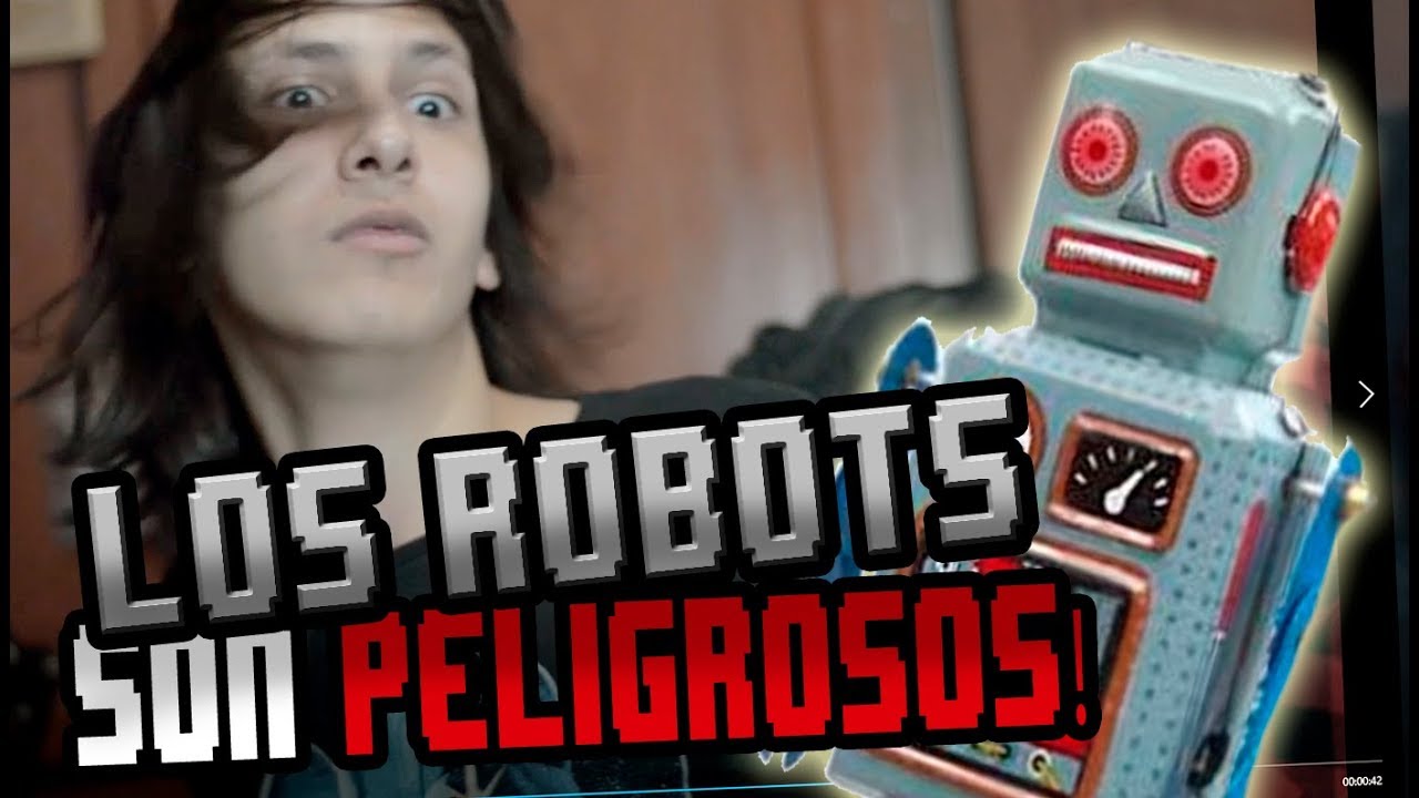 Los ROBOTS son PELIGROSOS!