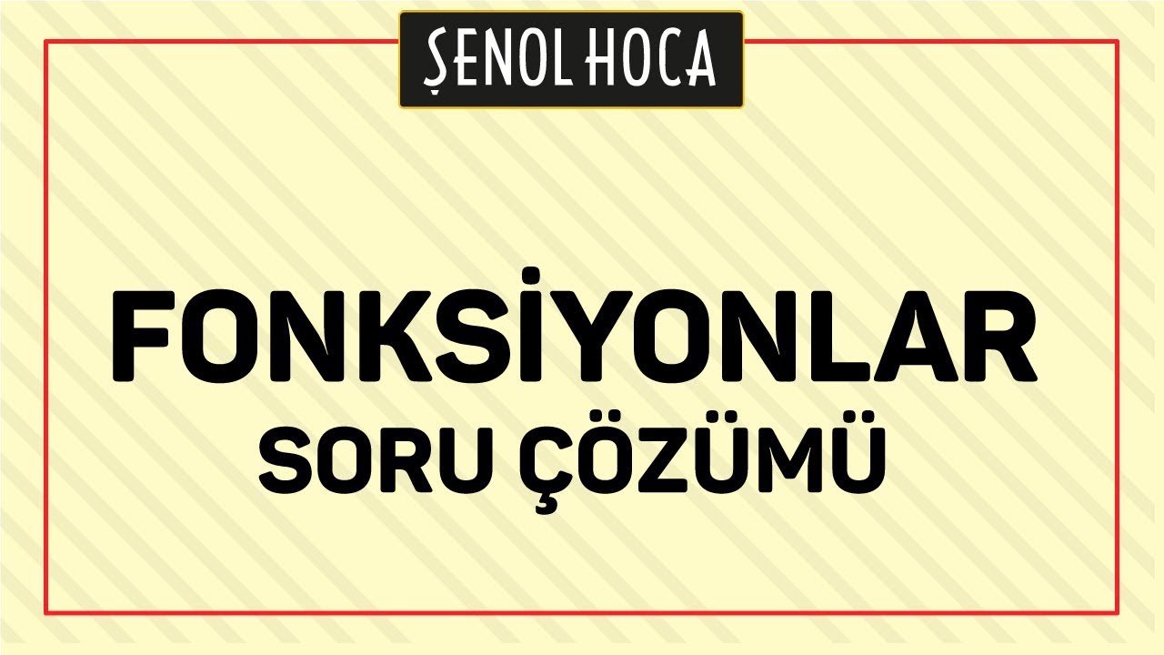 FONKSİYONLAR SORU ÇÖZÜMÜ | ŞENOL HOCA