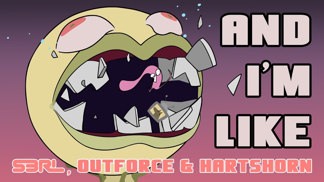 And I'm Like - S3RL, Outforce & Hartshorn