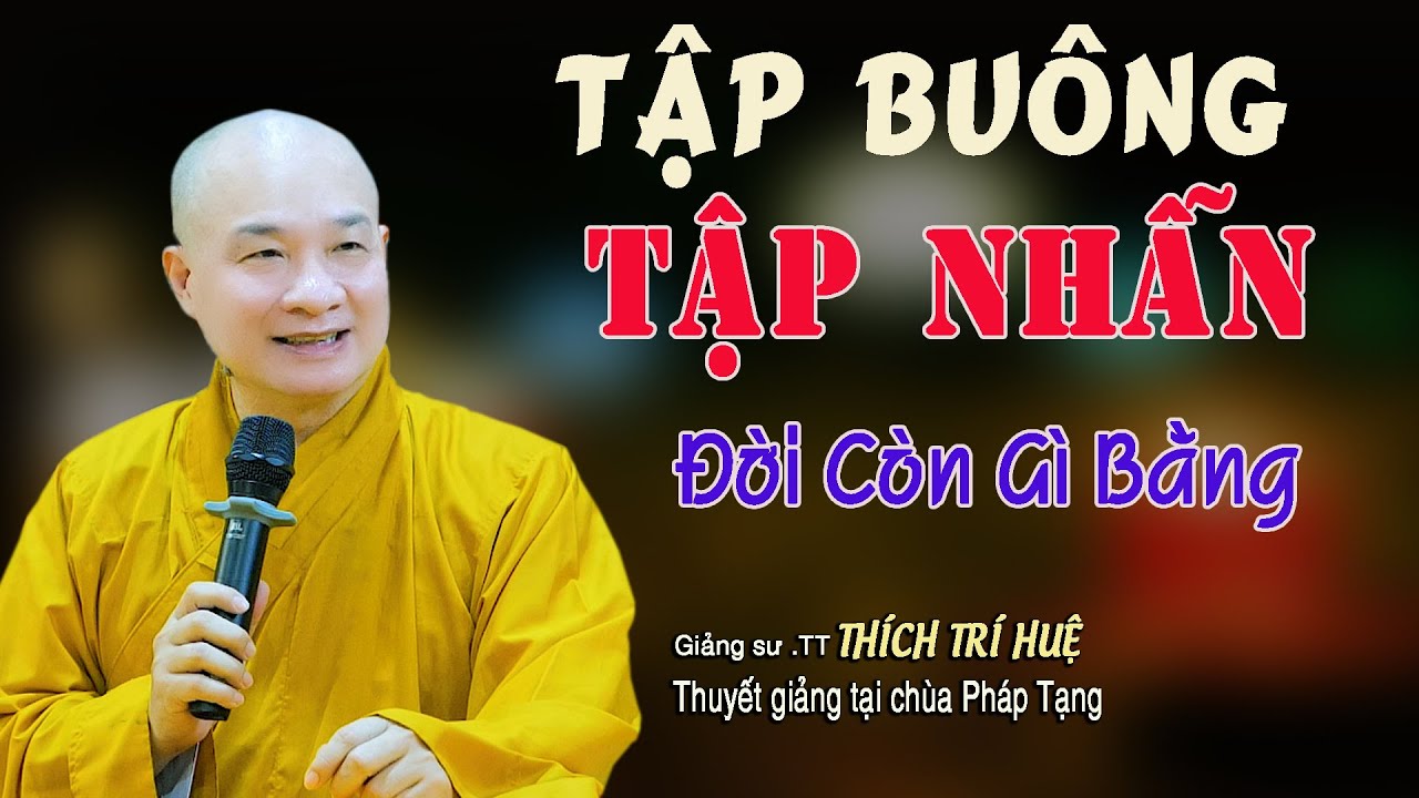 Tập Buông Tập Nhẫn Là Thần Dược Chấm Dứt Mọi Bệnh Khổ Đau hay lắm. Thầy Thích Trí Huệ Chùa Pháp Tạng