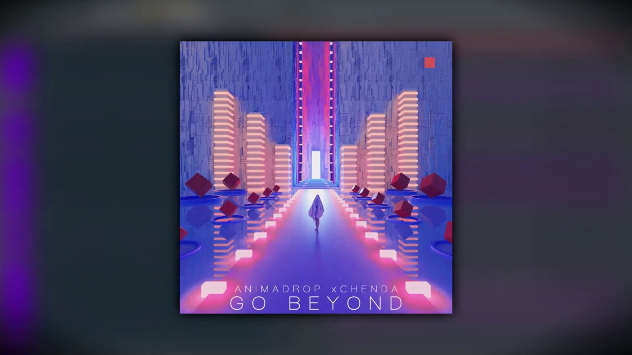 Animadrop & CHENDA - Go Beyond