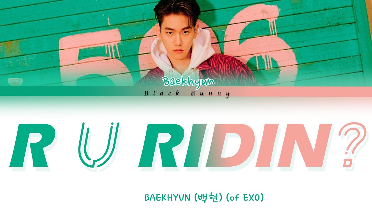 BAEKHYUN (백현) - R U Ridin'? (Color Coded Lyrics Han/Rom/Eng/가사)