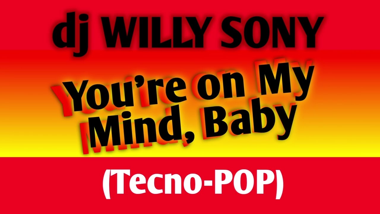 You're on My Mind, Baby (Tecno-POP) | dj Willy Sony