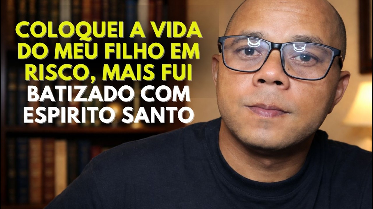 🔥 QUANDO FUI BATIZADO COM ESPIRITO SANTO EU COLOQUEI A VIDA DO MEU FILHO EM RISCO!