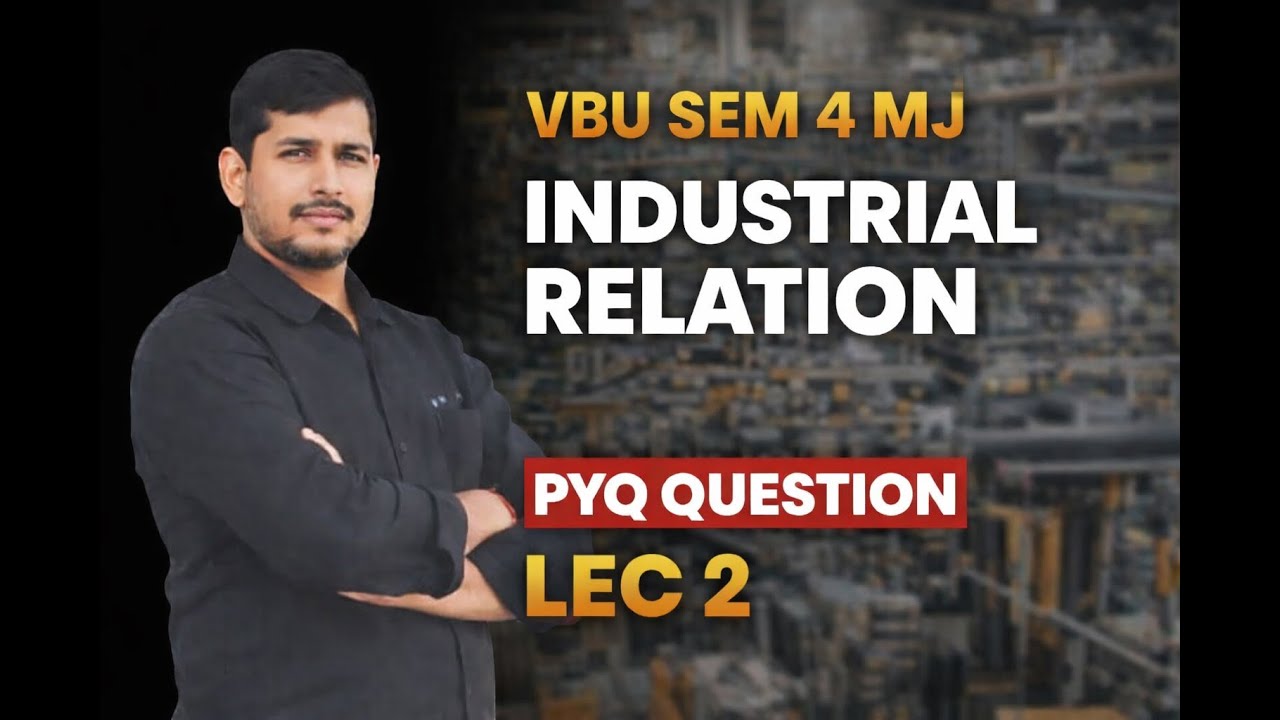 LEC 2 “VBU Semester 4 MJ 8 Industrial Relations – Important Questions & Question Paper Discussion”