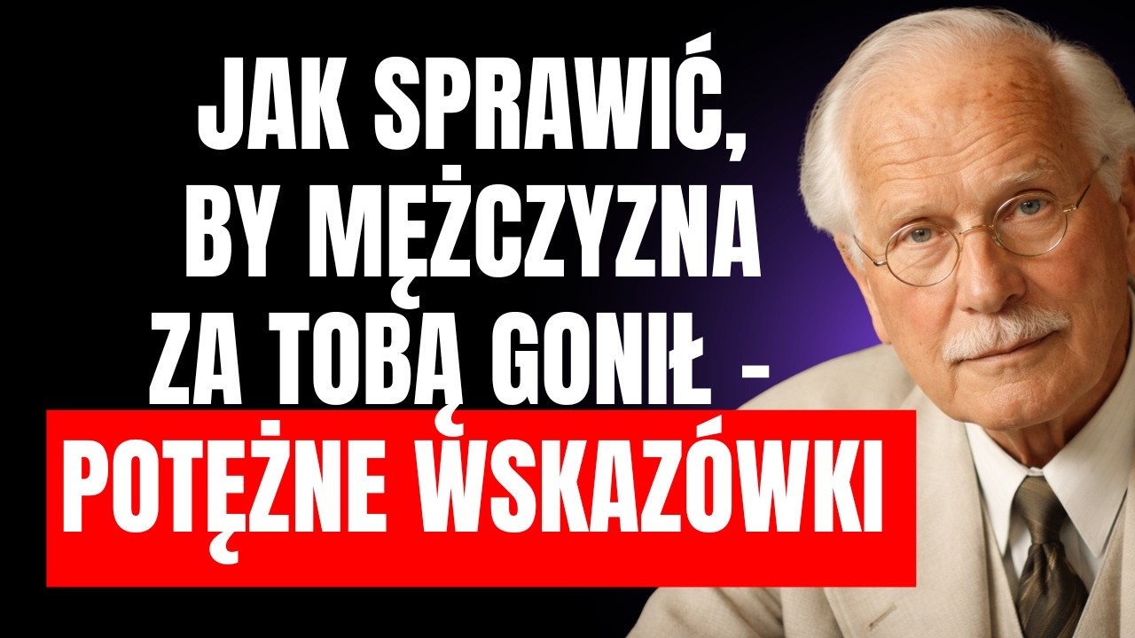 Jak sprawić, by mężczyzna za Tobą gonił? Potężne wskazówki dla kobiet | Carl Jung